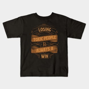 Motivational Style Statement Quote LOSING TOXIC PEOPLE IS ALWAYS A WIN Distressed Retro Vintage Flourish Ornament Modern Textured Typographic design Kids T-Shirt